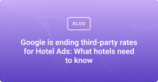 Google is ending third-party rates for Hotel Ads: What hotels need to know