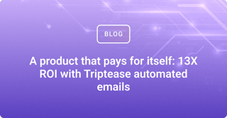 A product that pays for itself: 13X ROI with Triptease automated emails