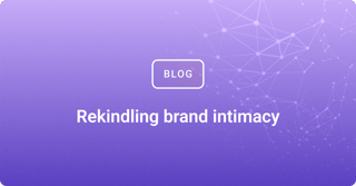 Rekindling brand intimacy
