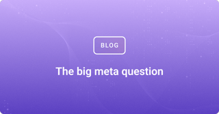 The big meta question