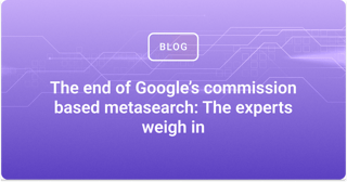 The end of Google’s commission based metasearch: The experts weigh in
