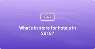 What's in store for hotels in 2018?