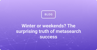 Winter or weekends? The surprising truth of metasearch success