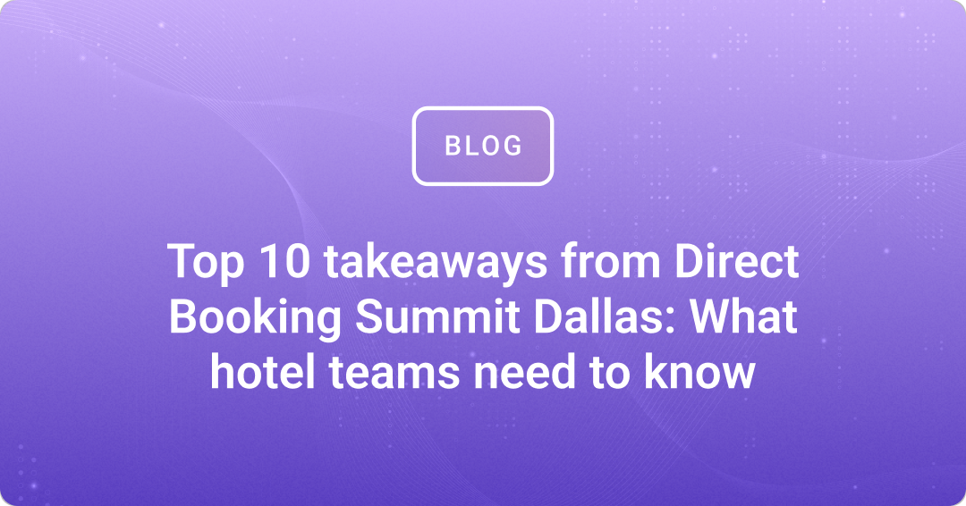Top 10 takeaways from Direct Booking Summit Dallas: What hotel teams need to know
